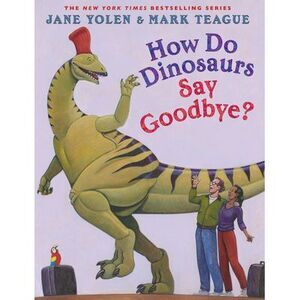 How Do Dinosaurs Say Goodbye? -- Jane Yolen